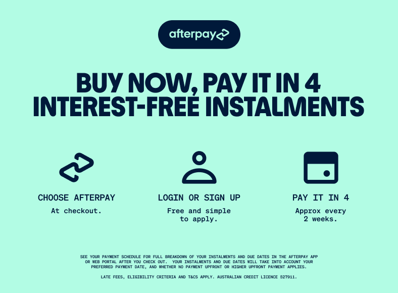 Afterpay — Buy now, pay it in 4 interest-free instalments. Choose Afterpay at checkout, log in or sign up, then pay in 4 instalments approximately every 2 weeks. Late fees and eligibility criteria apply.